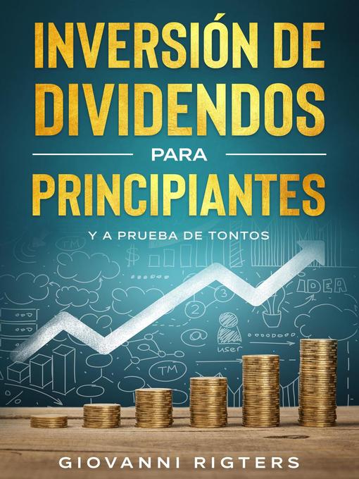 Title details for Inversión De Dividendos Para Principiantes Y a Prueba De Tontos by Giovanni Rigters - Available